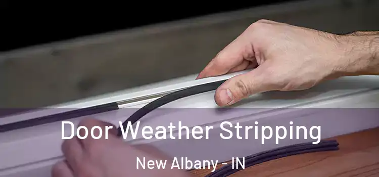  Door Weather Stripping New Albany - IN