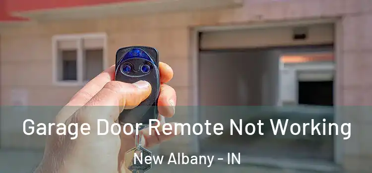  Garage Door Remote Not Working New Albany - IN