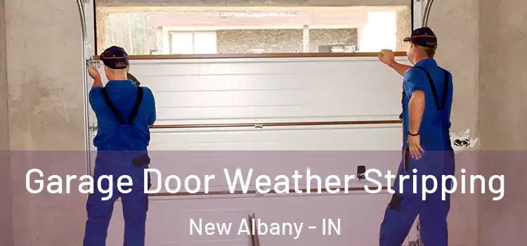  Garage Door Weather Stripping New Albany - IN