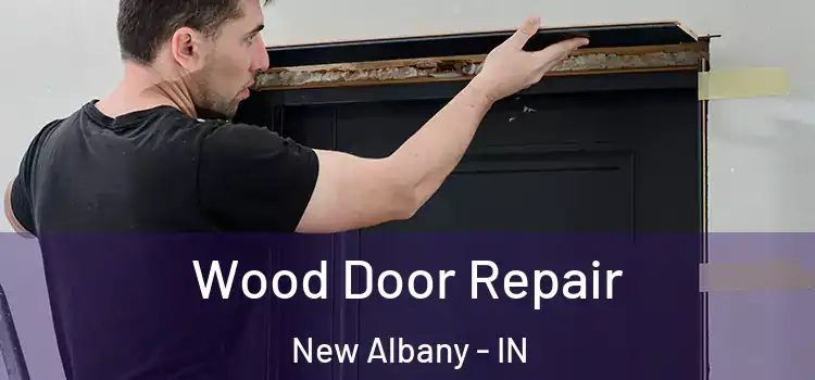 Wood Door Repair New Albany - IN